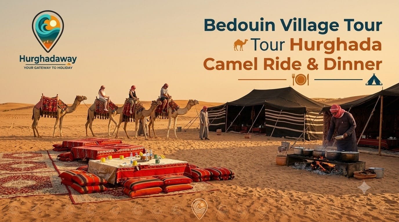 Bedouin Village Tour Hurghada Camel Ride & Dinner